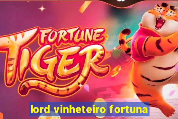 lord vinheteiro fortuna